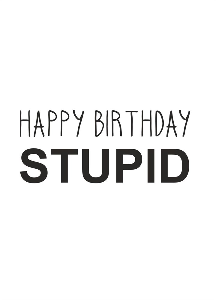 Happy Birthday Stupid