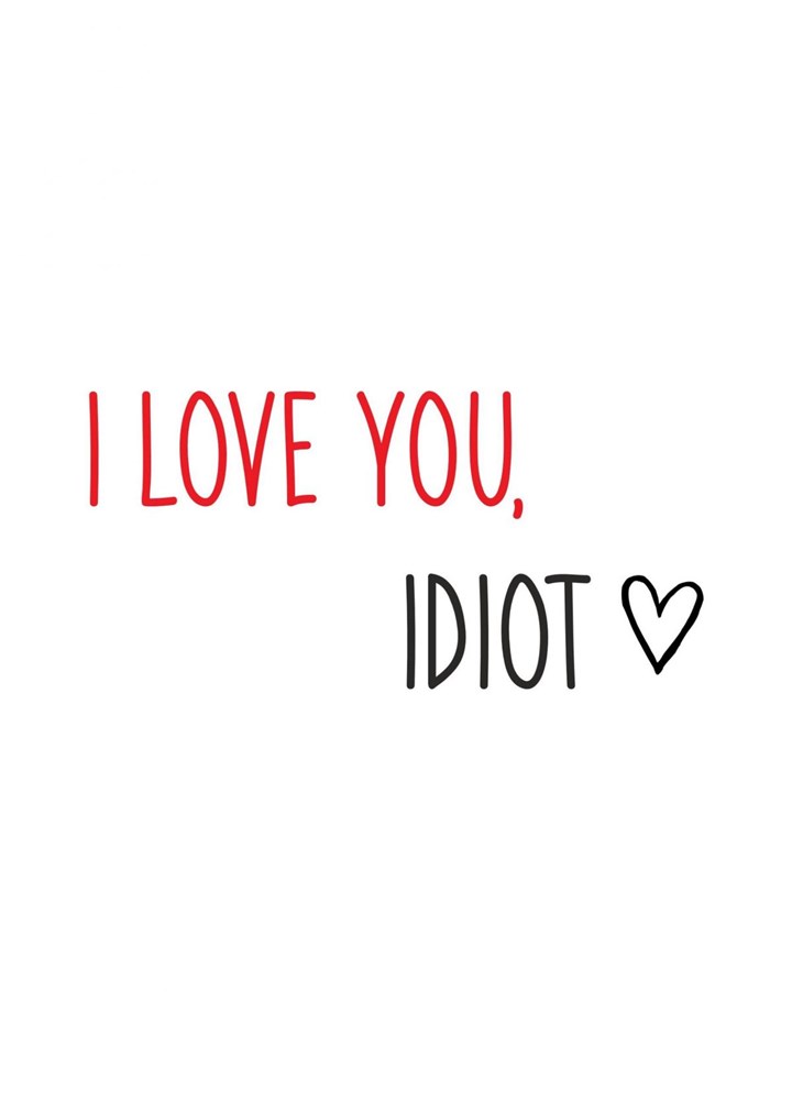 I Love You, Idiot Card