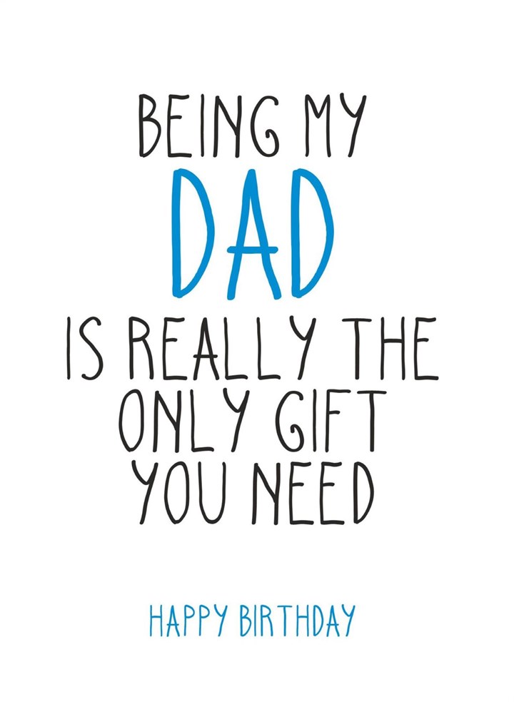 The Only Gift You Need This Birthday, Dad Card