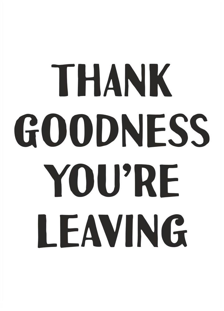 Thank Goodness You're Leaving Card