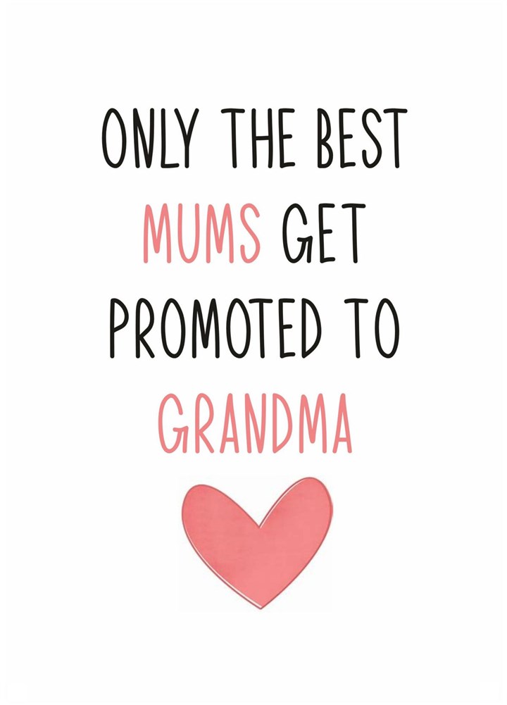 Only The Best Mums Get Promoted To Grandma Card