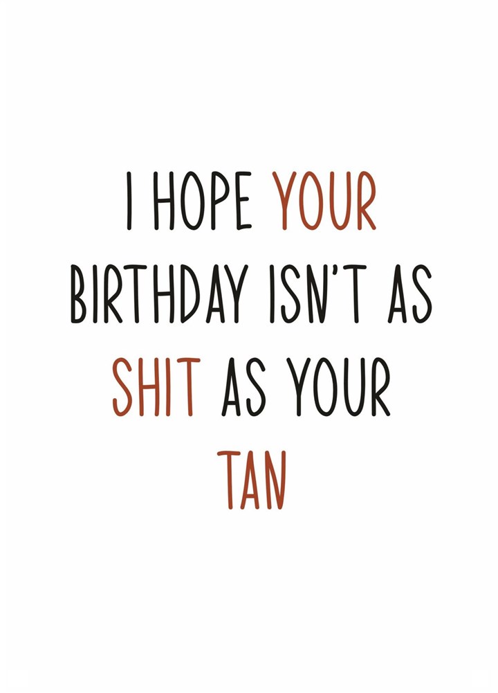 Hope Your Birthday Is Better Than Your Tan Card