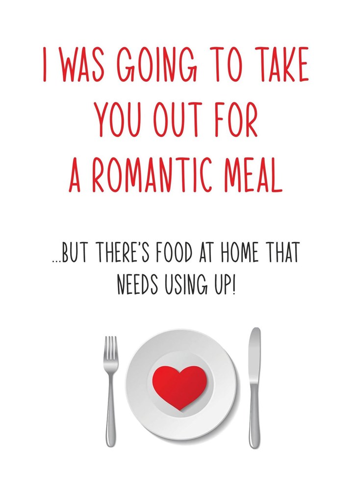 I Was Going To Take You Out For A Romantic Meal Card
