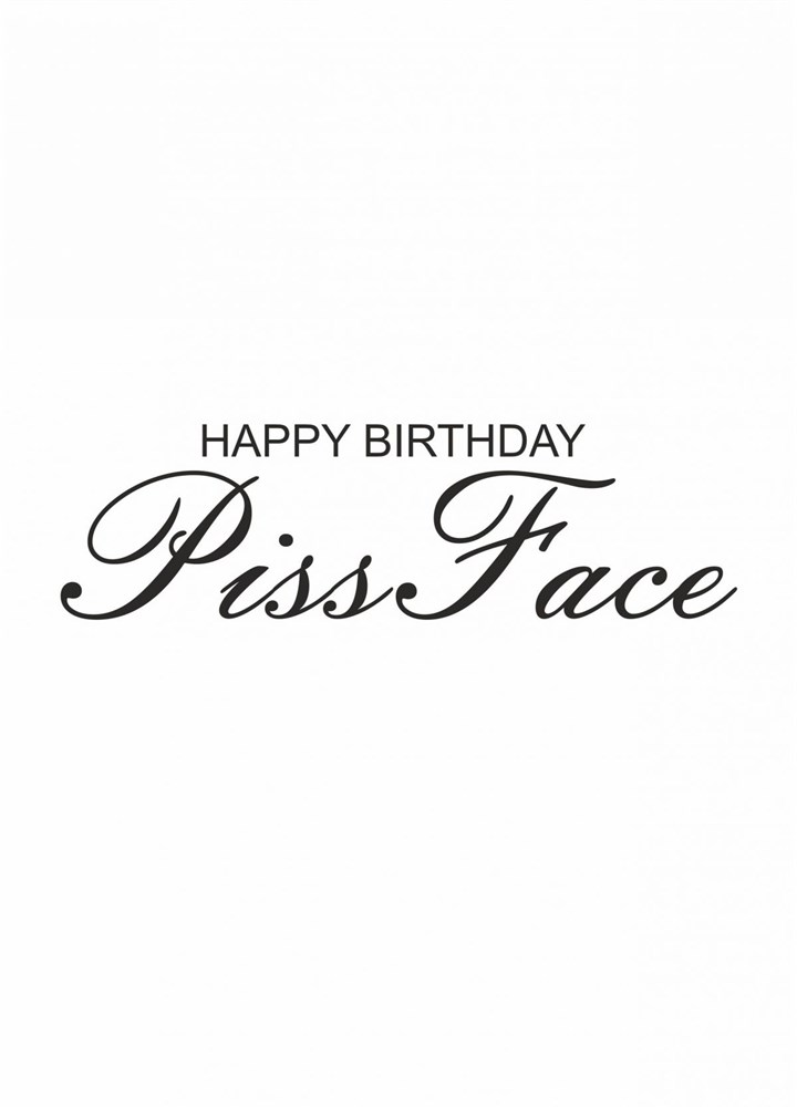 Happy Birthday Piss Face Card