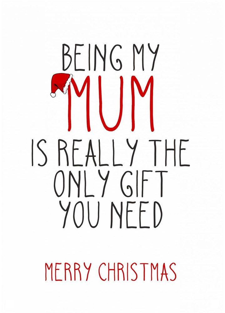 The Only Gift You Need, Mum! Card