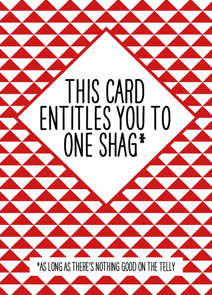 This Card Entitles You To One Shag Card