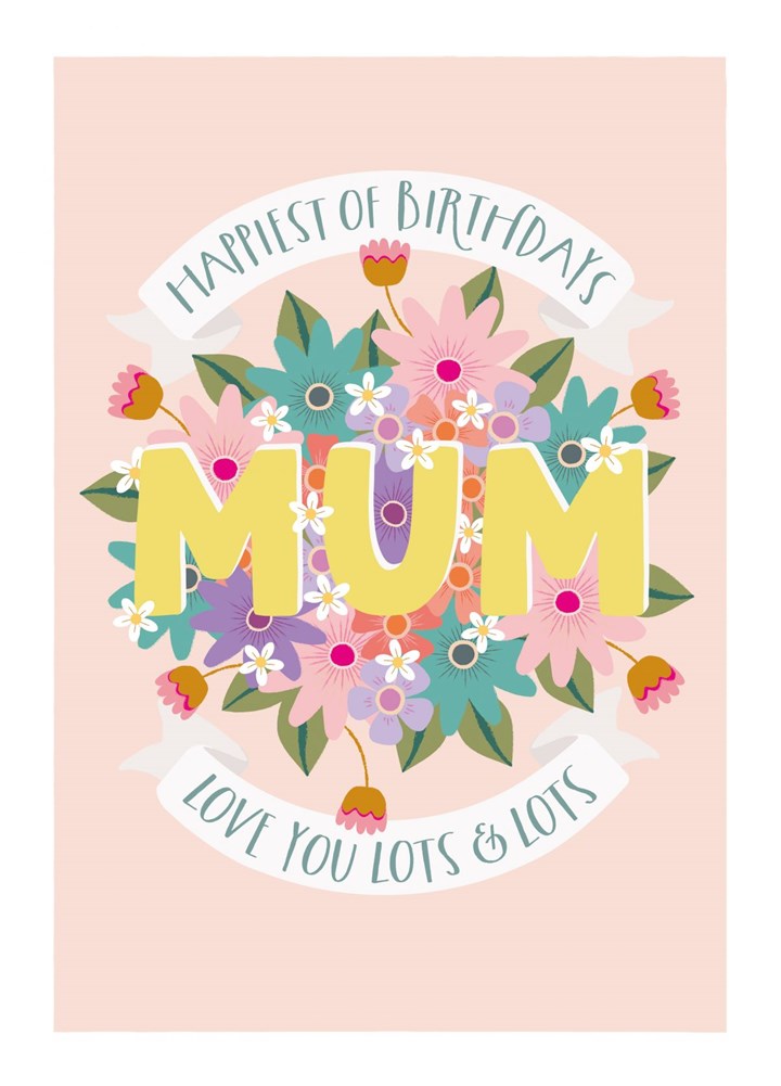 Happiest Of Flowery Birthdays Mum! Card
