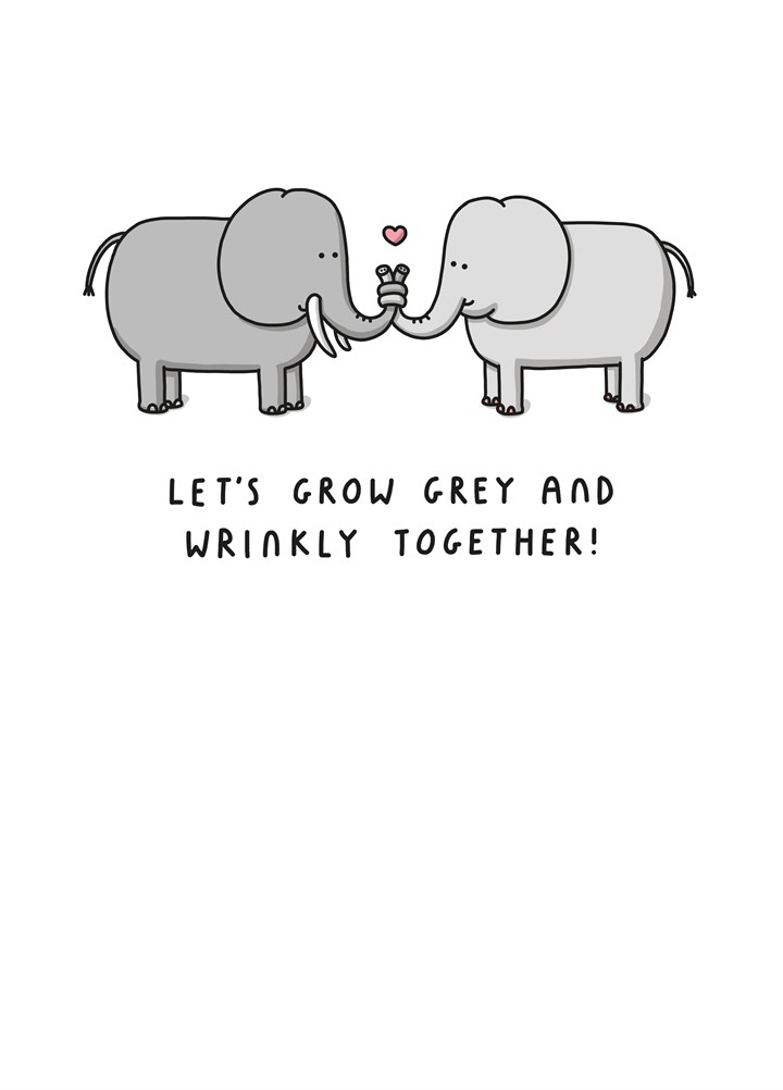 Grow Grey And Wrinkly Together Card