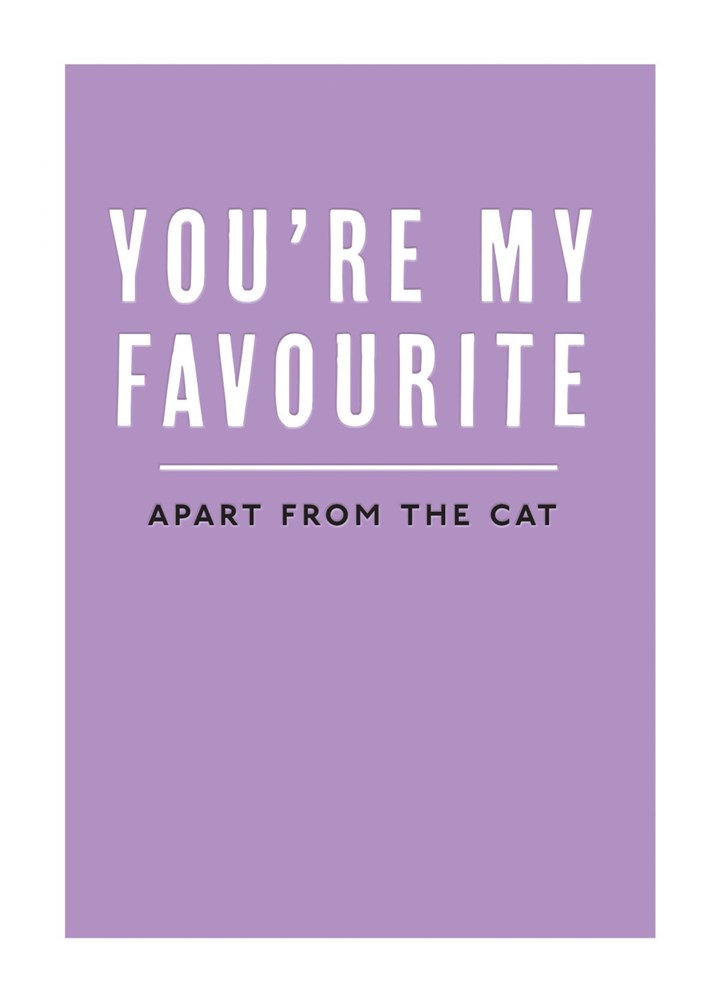 You're My Favourite Apart From The Cat Card