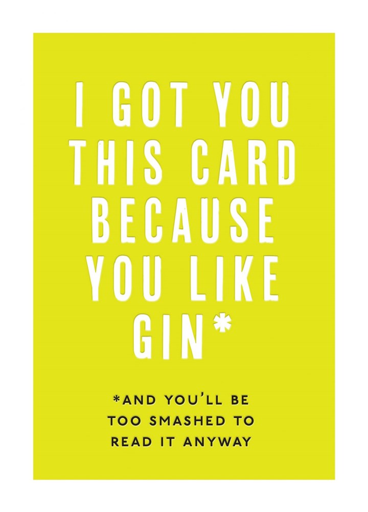 I Got You This Card Because You Like Gin Card