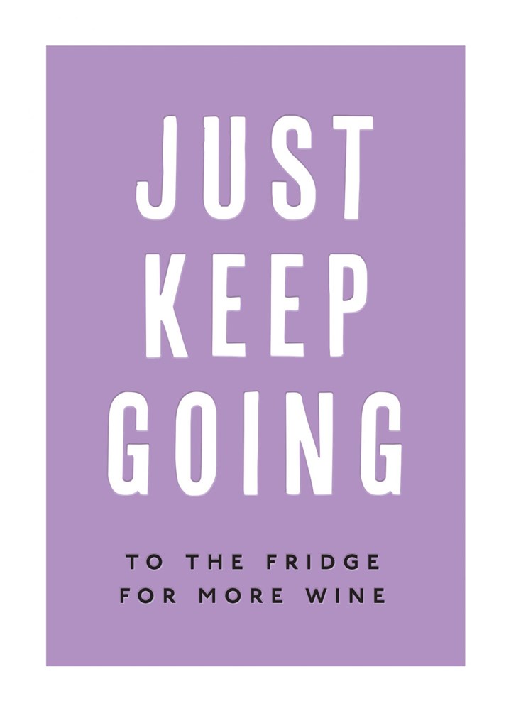 Just Keep Going To The Fridge For More Wine Card