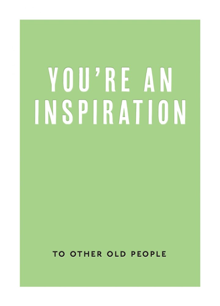 You're An Inspiration To Other Old People Card