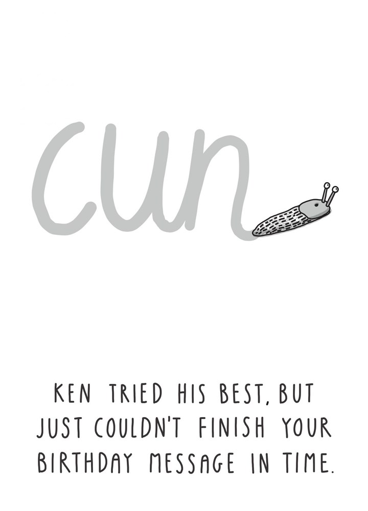 Ken Couldn't Finish Your Birthday Message In Time Card