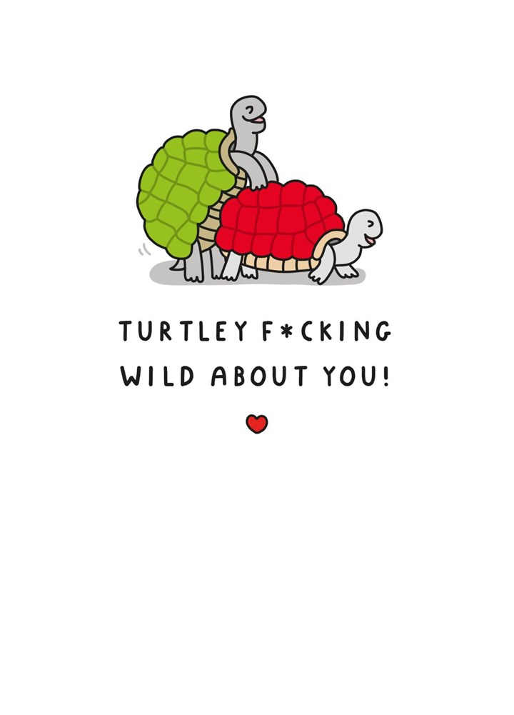 Turtley Fucking Wild About You! Card