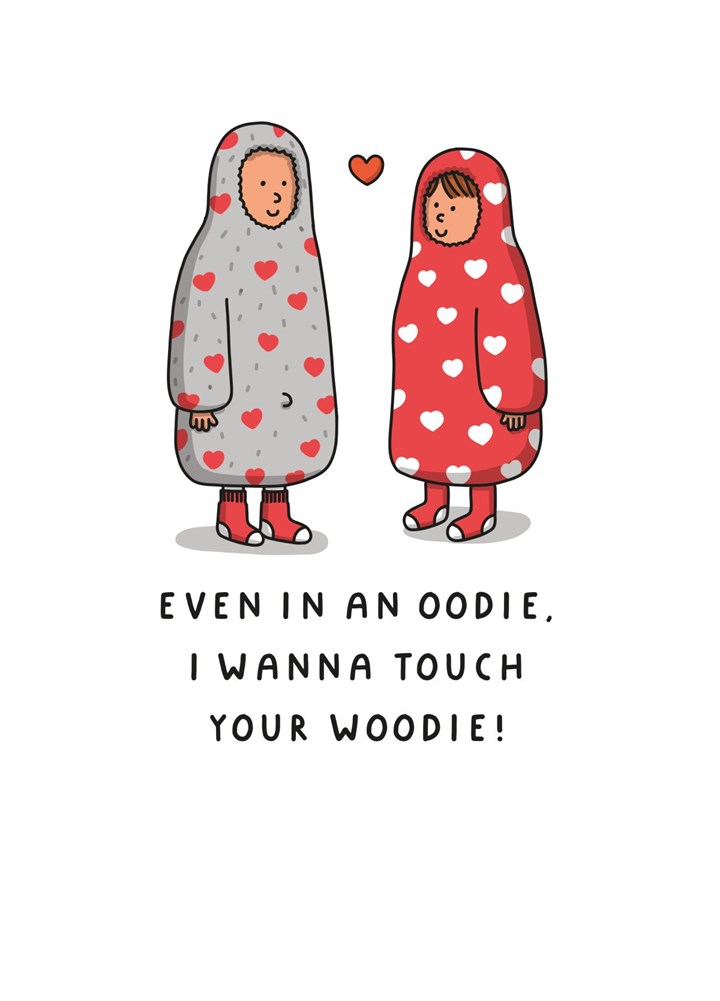 Even In An Oodie, I Wanna Touch Your Woodie Card