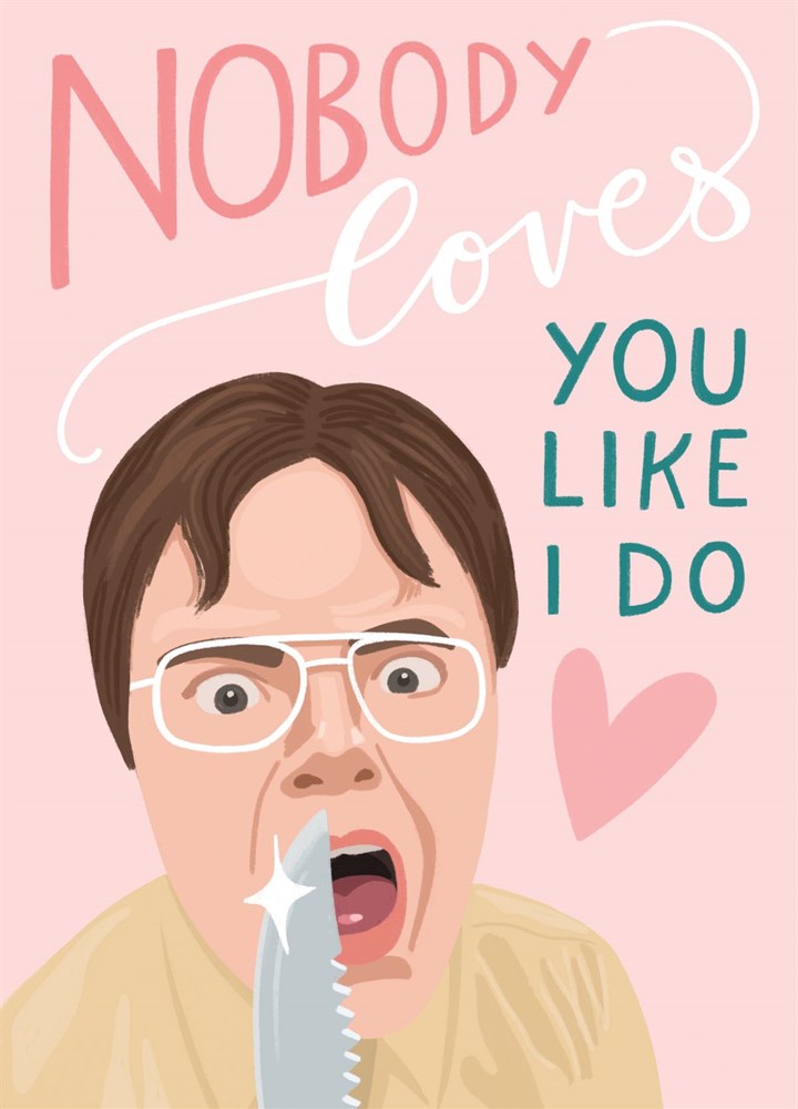 Nobody Loves You Like Dwight Card