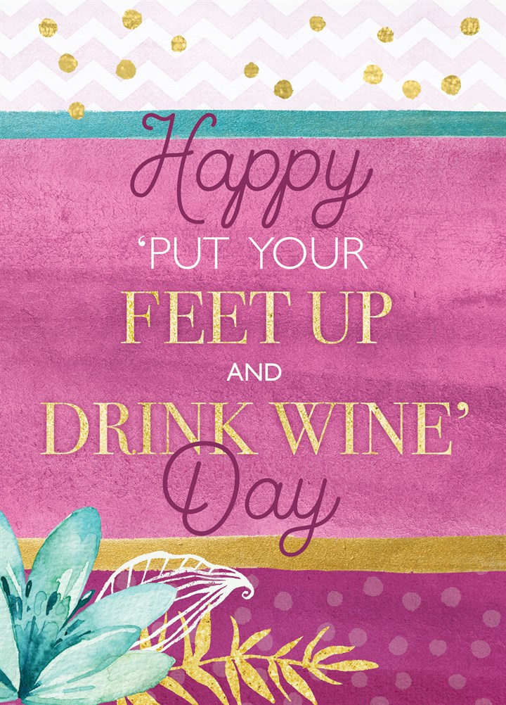 Happy 'Put Your Feet Up And Drink Wine' Day Card
