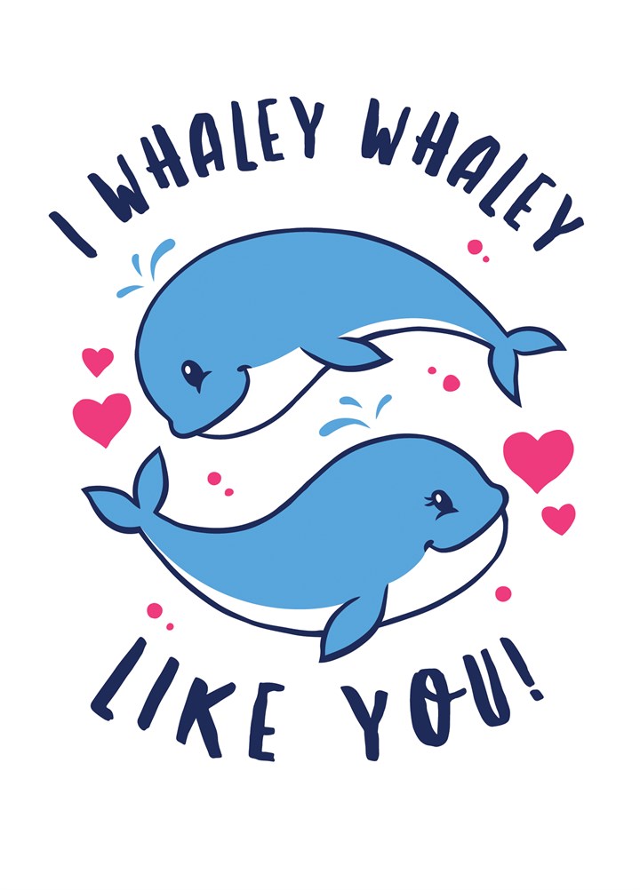 I Whaley Whaley Like You Card