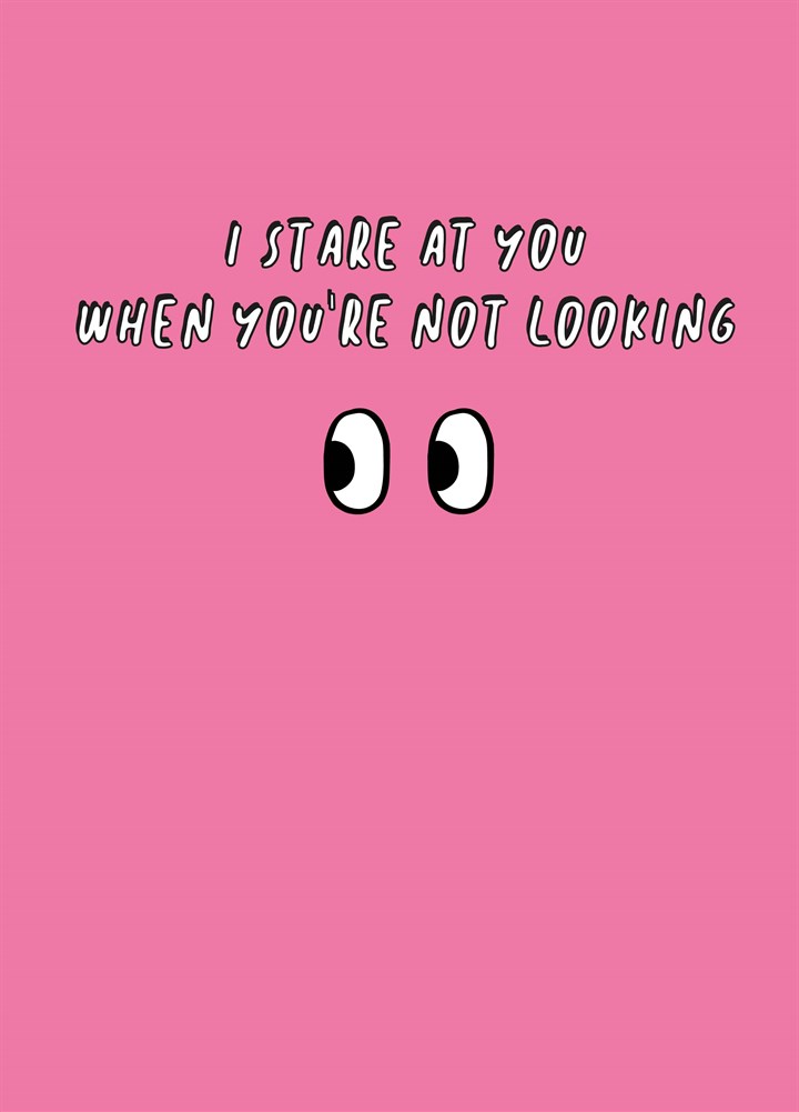 I Stare At You Card