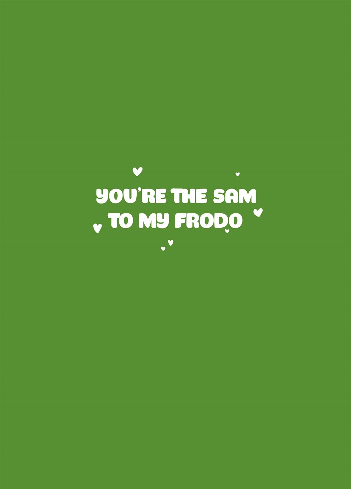 Sam To My Frodo Card