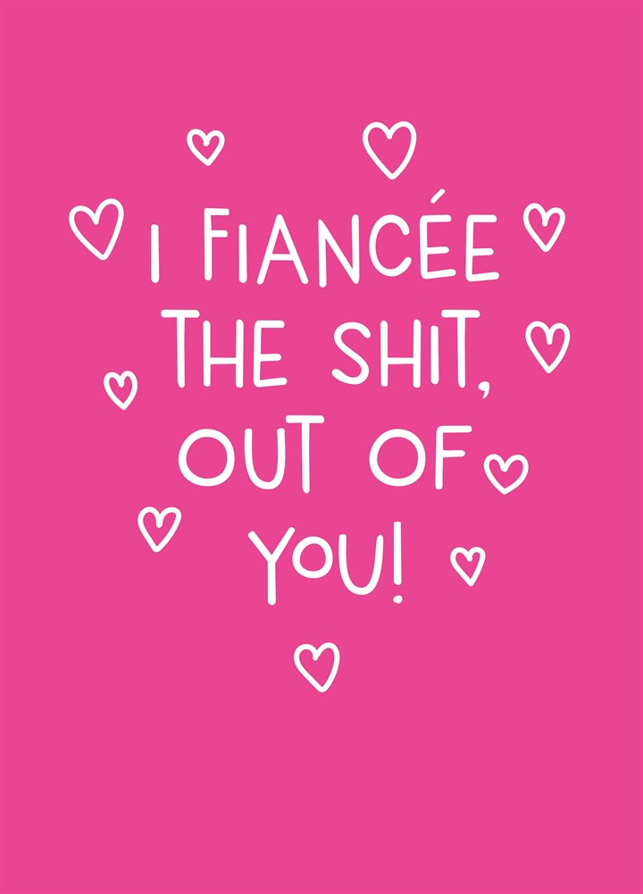 I Fiancee The Shit Out Of You Card