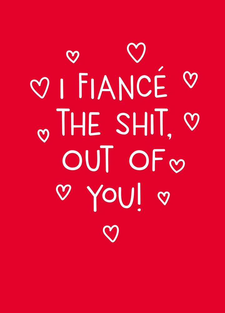 I Fiance The Shit Out Of You Card