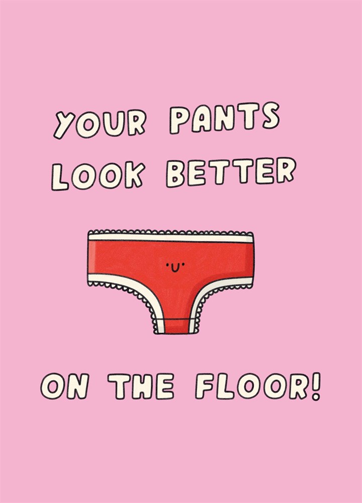Pants Look Better On The Floor Card