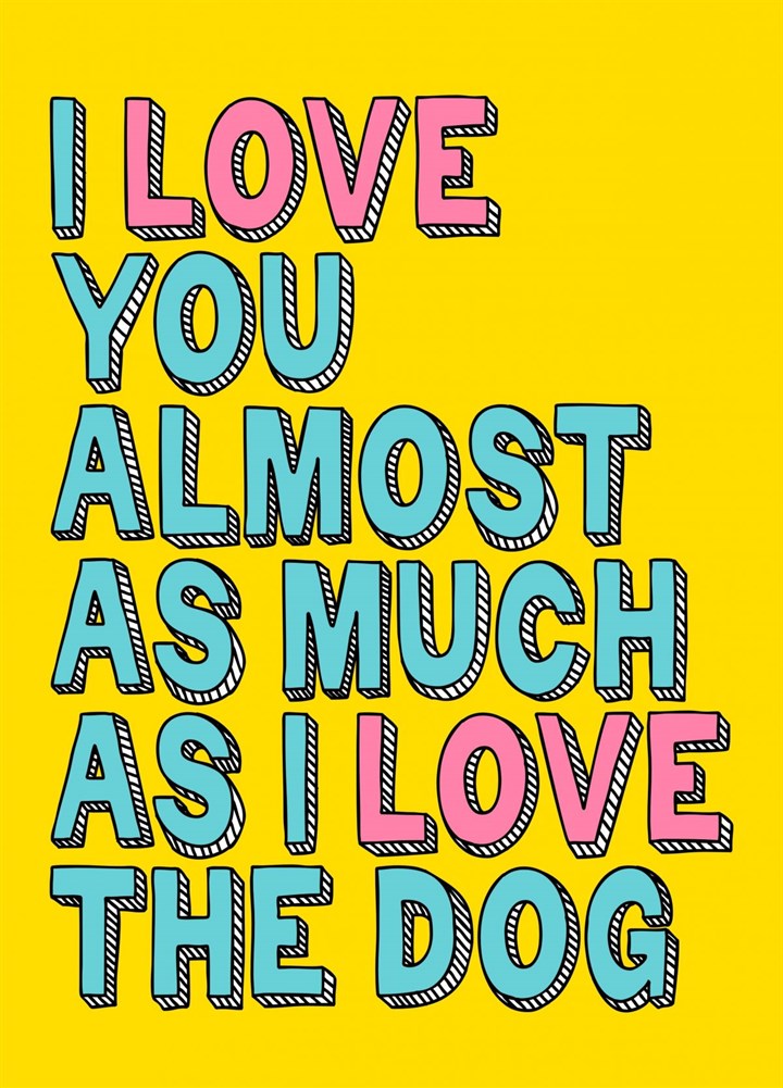 I Love You Almost As Much As The Dog - Lovers Card