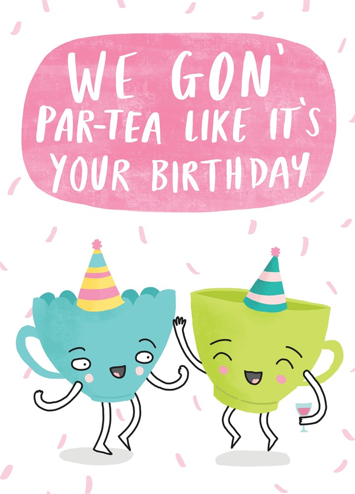 We Gon Par-Tea Like It's Your Birthday Card
