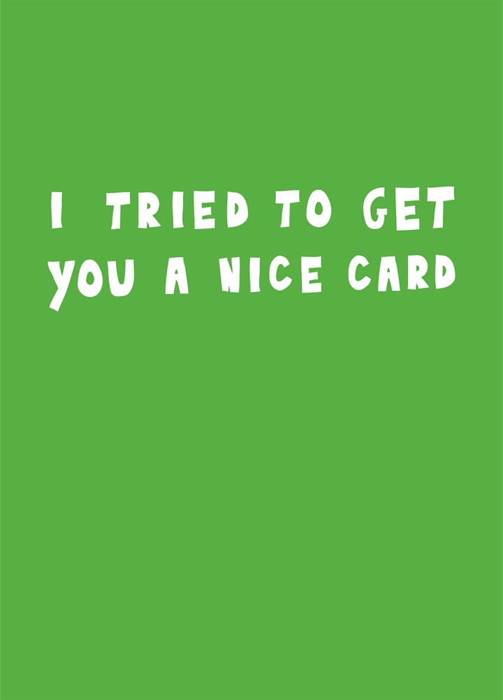 I Tried To Get You A Nice Card