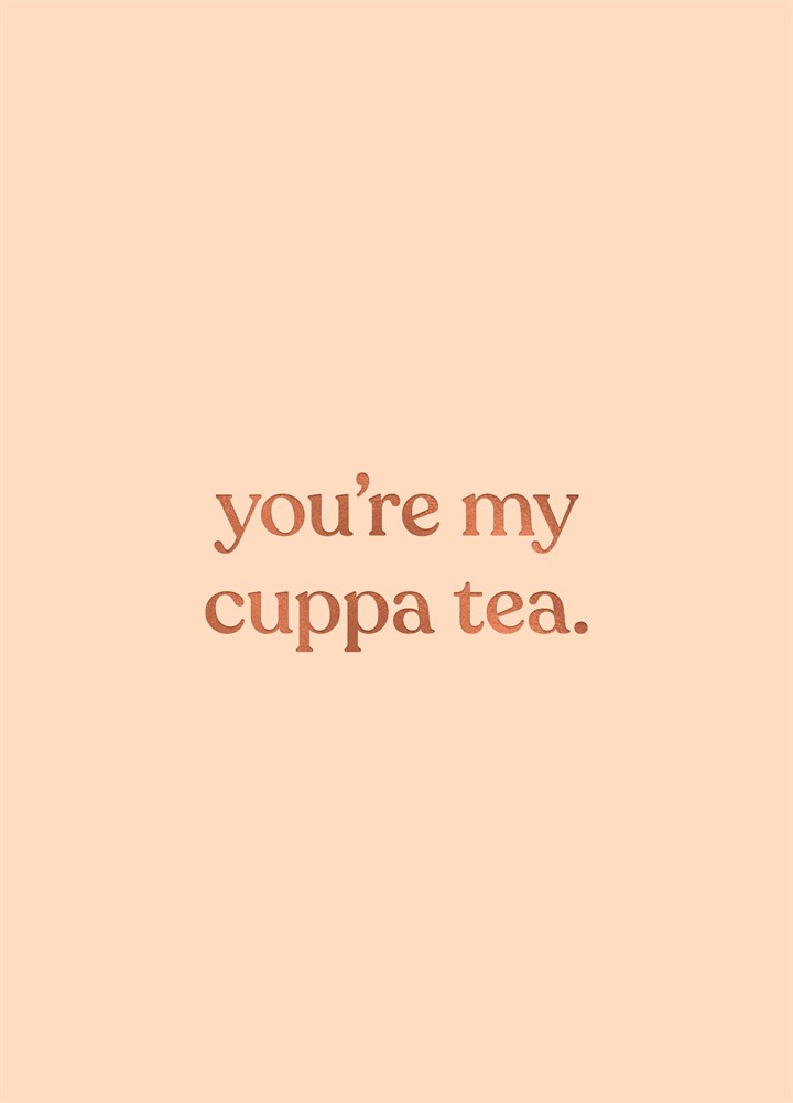 You're My Cuppa Tea Card