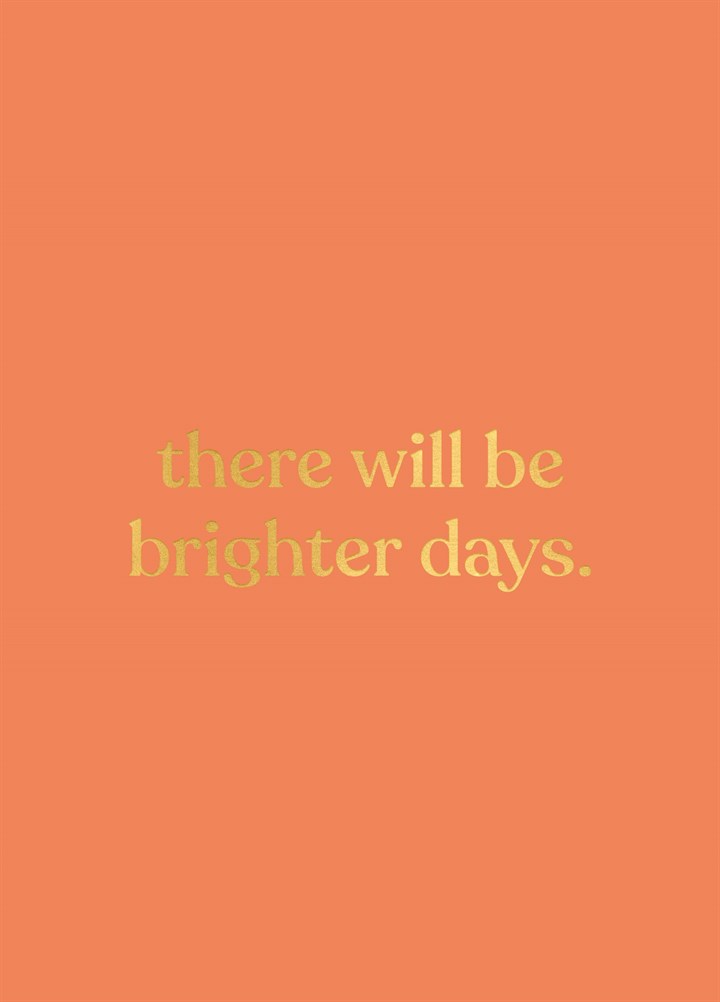 Will Be Brighter Days Card