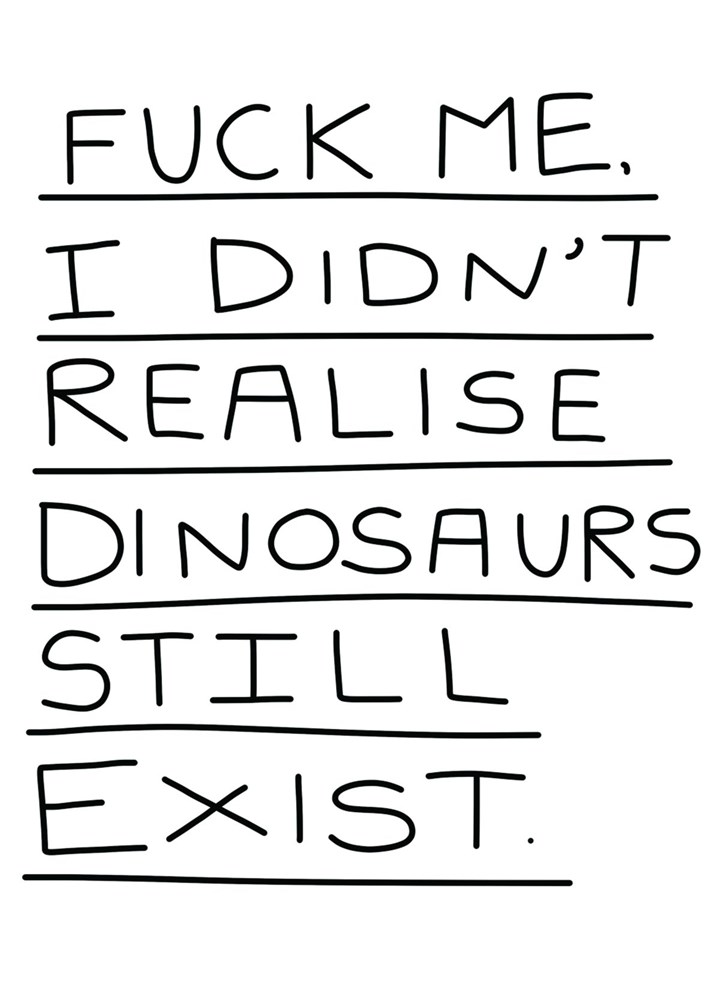 Fuck Me I Didn't Realise Dinosaurs Still Exist. Card