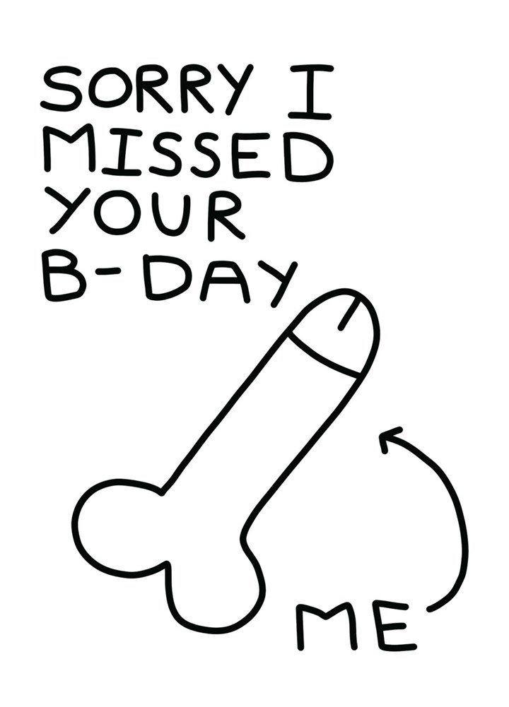 Sorry I Missed Your Birthday (I'm A Big Dick) Card