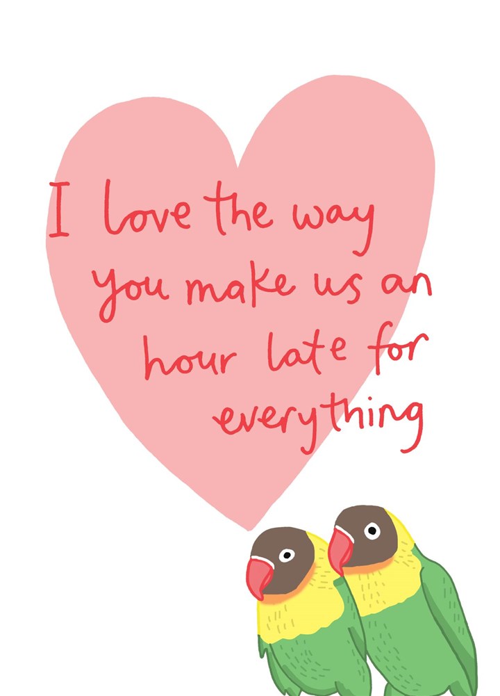 I Love The Way You Make Us An Hour Late Valentines Card