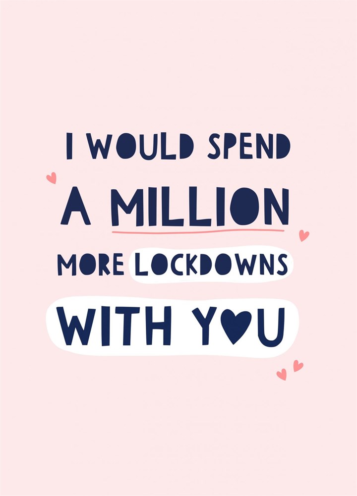 I Would Spend A Million More Lockdowns With You Card