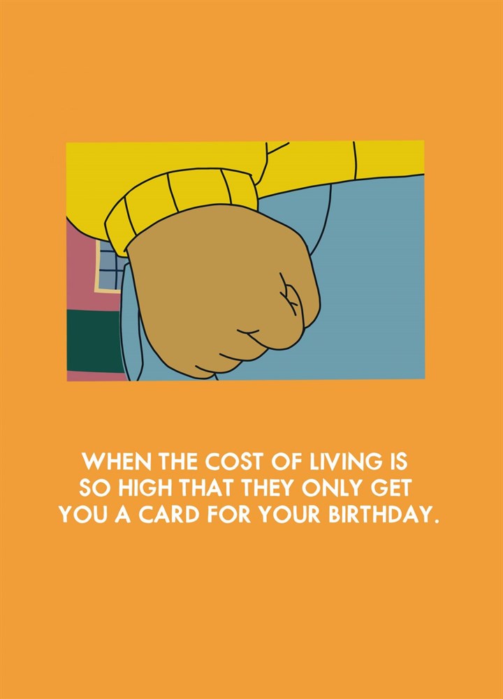 Arthur Fist Meme Cost Of Living Birthday Card