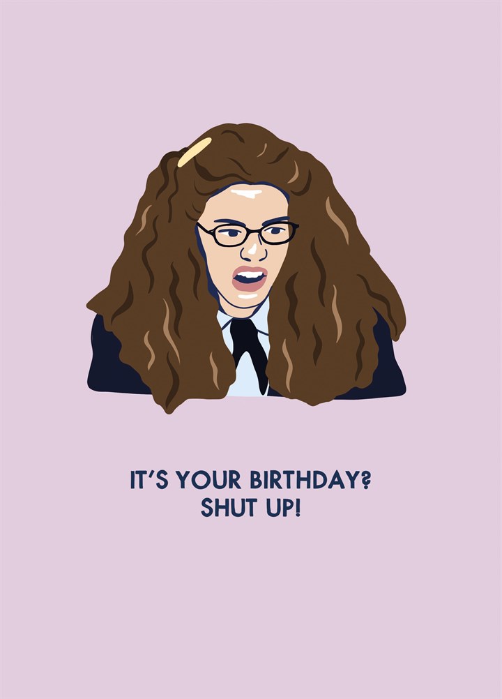 It's Your Birthday? Shut Up Card
