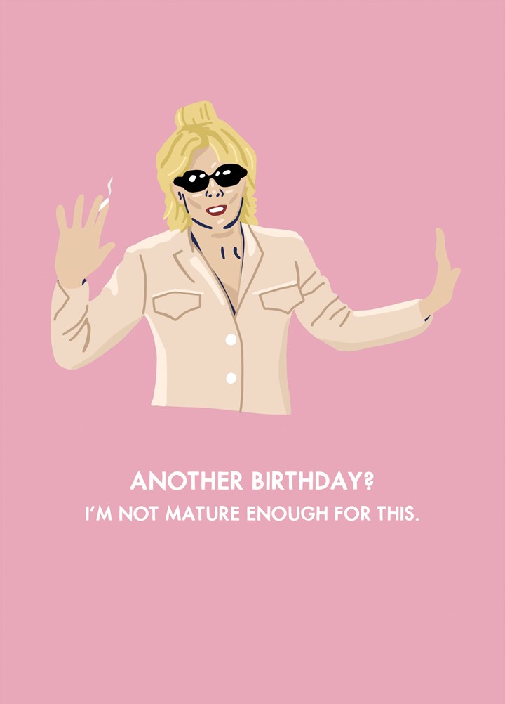 Another Birthday? I'm Not Mature Enough Card