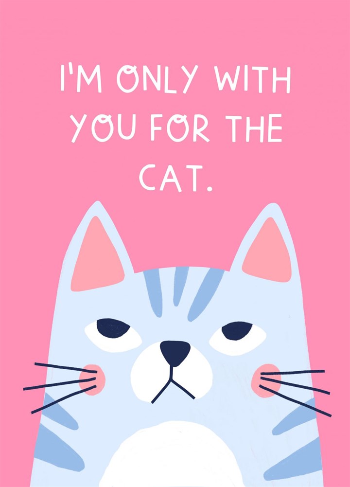 I'm Only With You For The Cat Card
