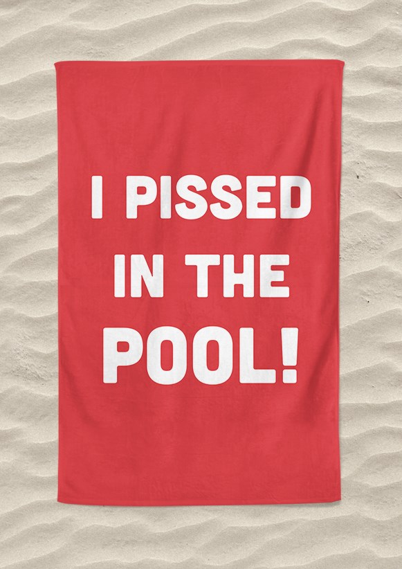 I Pissed In The Pool Beach Towel