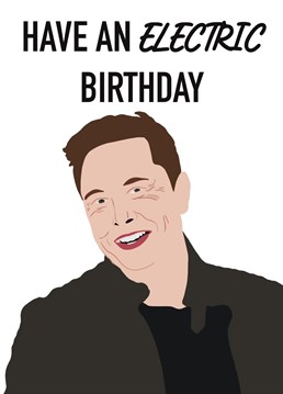 Wish a Tesla-loving friend a Happy Birthday with this punny Elon Musk card! Perfect for boyfriends, girlfriends, husbands, wives, friends, siblings, parents, grandparents, colleagues and more!