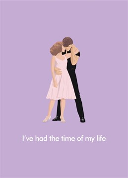 Relive the magic of 'Dirty Dancing' with our greeting card inspired by the iconic 80's movie. Featuring an illustration of Baby and Johnny during their romantic dance, with the caption "I've had the time of my life", it's the perfect Valentine, anniversary or love card for your partner, spouse or friend who is a fan of the film. Designed by Bonne Nouvelle.