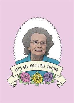 Any Gavin & Stacey fan will love this Birthday card featuring an illustration of Doris and the caption "Let's get absolutely twatted". Designed by Bonne Nouvelle.