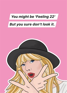 You might be FEELING 22, but you sure don't look it! ???? The perfect birthday card for the Taylor Swift fan in your life who is not quite 22. Designed by Bonne Nouvelle.