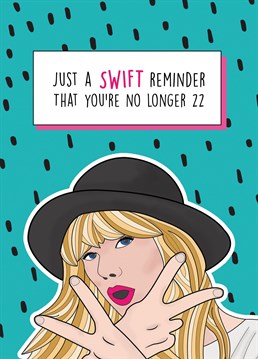Just a SWIFT reminder that you're no longer 22. For the ageing Taylor Swift fan in your life. Designed by Bonne Nouvelle.
