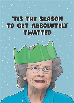 Hilarious holiday card for any Gavin and Stacey fan, featuring an illustration of Doris in a Christmas cracker hat, with the caption ''Tis the season to get absolutely twatted!' I mean... she's not wrong! Designed by Bonne Nouvelle.