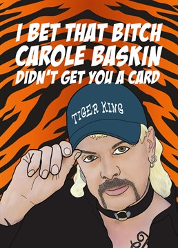 I bet that bitch Carole Baskin didn't get you this awesome Tiger King card. The perfect multi-occasion greeting card for anyone obsessed with the Netflix documentary Tiger King, featuring an illustration of Joe Exotic on a tiger print background. Designed by Bonne Nouvelle.