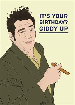 Giddy up, it's your birthday! Seinfeld inspired card featuring an illustration of everyone's favourite... Cosmo Kramer. Designed by Bonne Nouvelle.