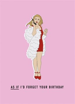 Ugh, AS IF it's your birthday! The perfect birthday card for any Clueless fan or fan of the 90s aesthetic. Designed by Bonne Nouvelle.
